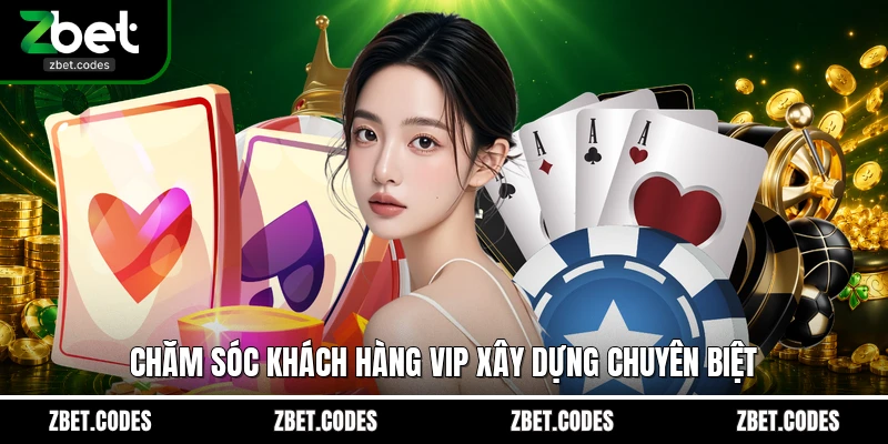 Chăm sóc khách hàng VIP xây dựng chuyên biệt