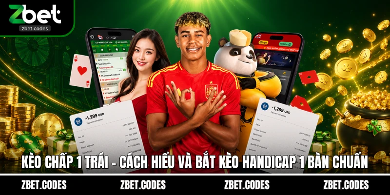 Kèo Chấp 1 Trái - Cách Hiểu Và Bắt Kèo Handicap 1 Bàn Chuẩn 1 Kèo chấp 1 trái