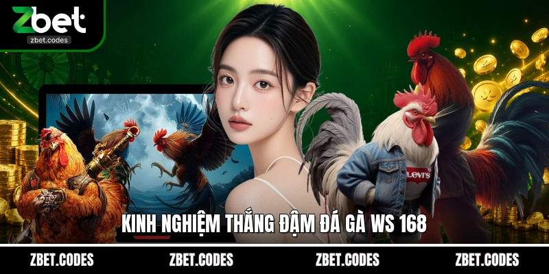 Đá Gà WS 168 Tại ZBET - Sân Chơi Cá Cược Đầy Đẳng Cấp 4 Kinh nghiệm thắng đậm đá gà WS 168