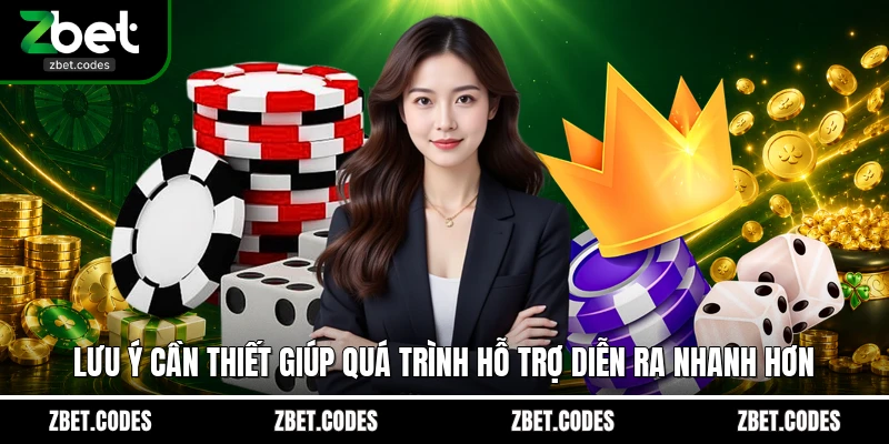 Lưu ý cần thiết giúp quá trình hỗ trợ diễn ra nhanh hơn