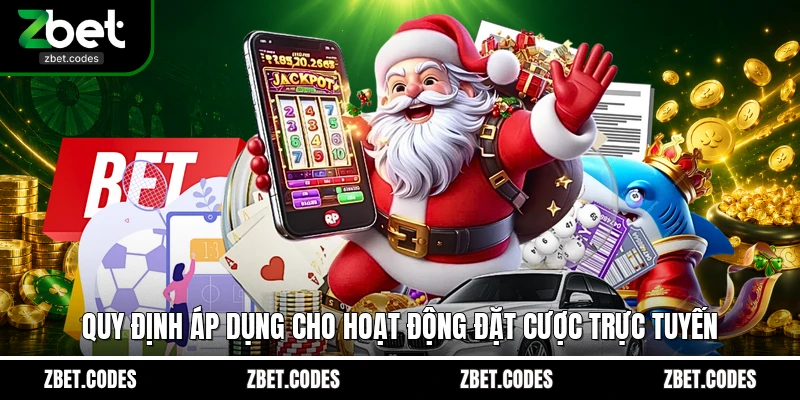 Điều Khoản Và Điều Kiện - Khung Pháp Lý Tạo Nên Sự Uy Tín 2 Quy định áp dụng cho hoạt động đặt cược trực tuyến